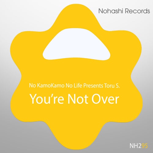 Toru S., No KamoKamo No Life - You're Not Over [NOHA222259]